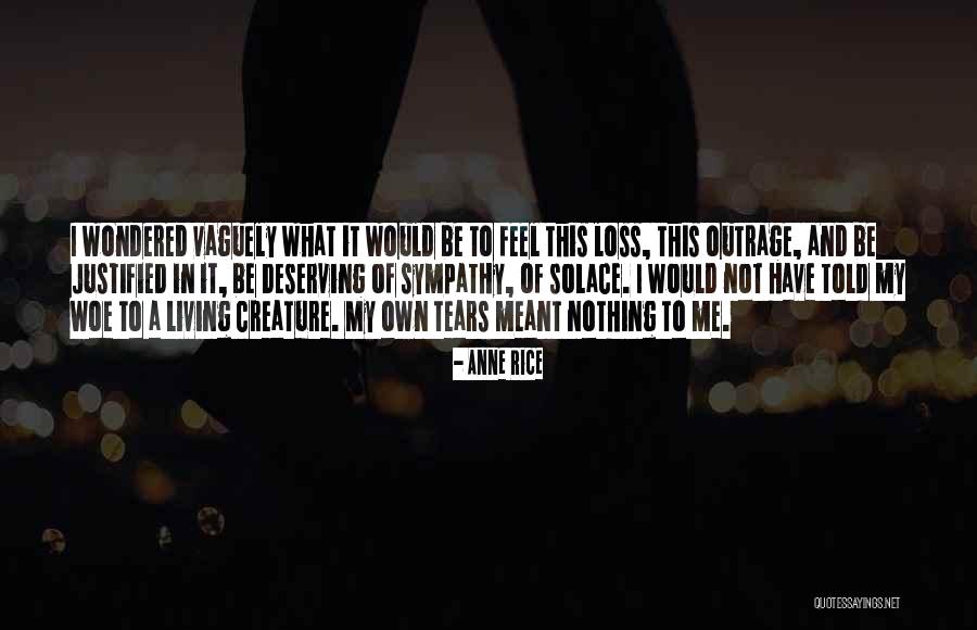Deserving Sympathy Quotes By Anne Rice Deserving Sympathy Quotes By Anne Rice