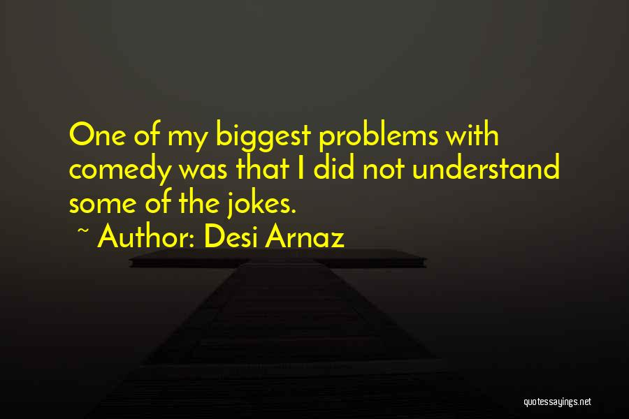 Desi Quotes By Desi Arnaz