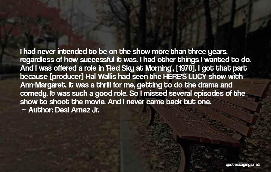 Desi Quotes By Desi Arnaz Jr.