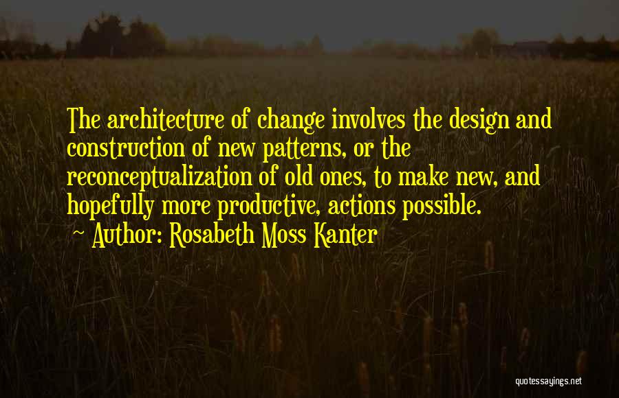 Design And Architecture Quotes By Rosabeth Moss Kanter