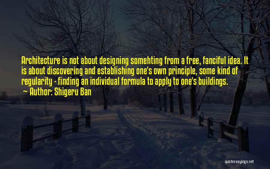 Design And Architecture Quotes By Shigeru Ban