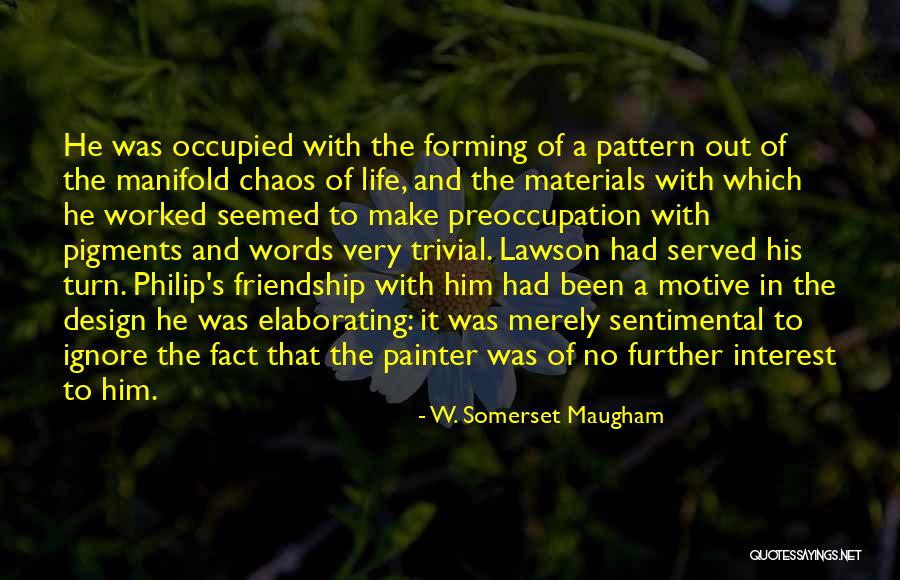 Design And Life Quotes By W. Somerset Maugham Design And Life Quotes By W. Somerset Maugham