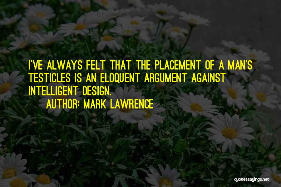 Design Argument Quotes By Mark Lawrence