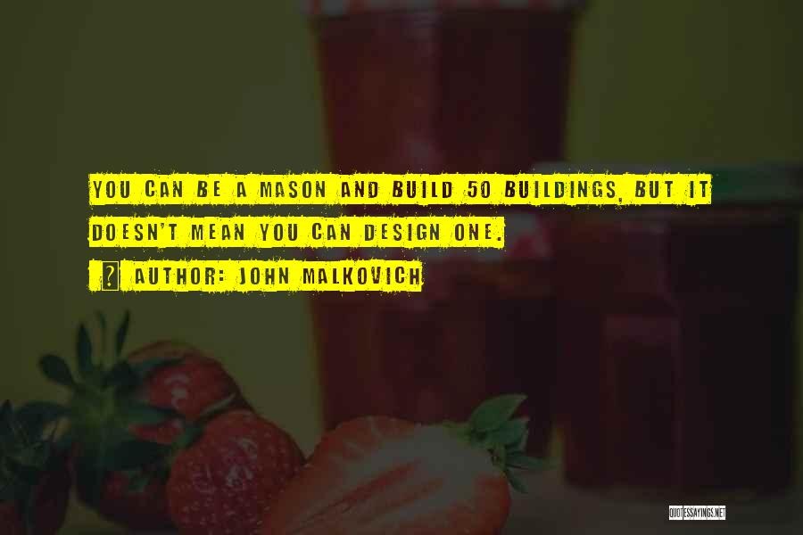 Design Build Quotes By John Malkovich