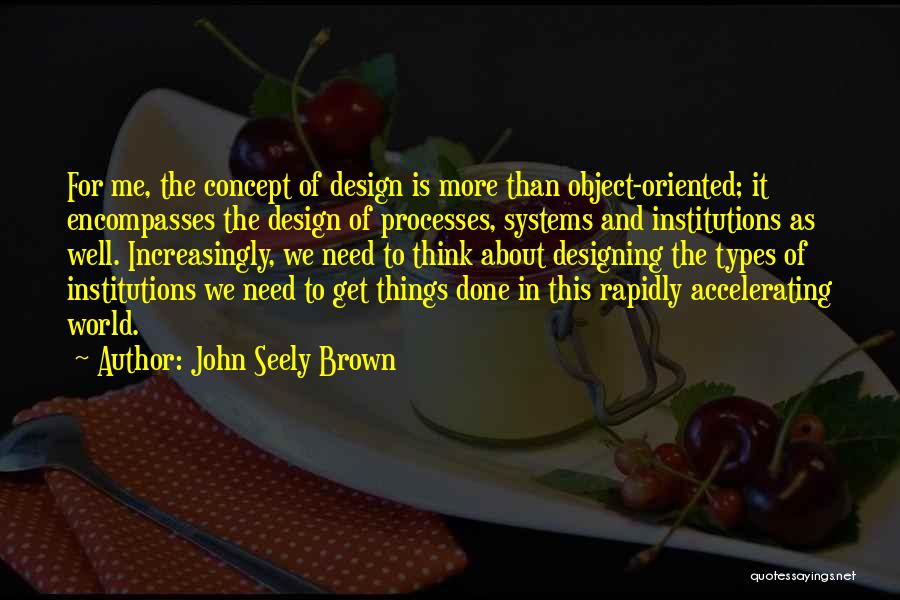 Design Concept Quotes By John Seely Brown