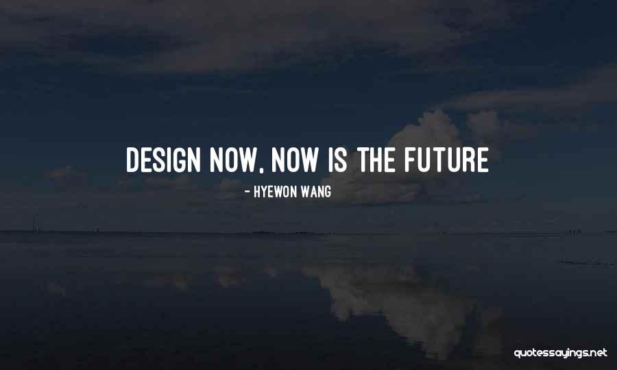 Design The Future Quotes By Hyewon Wang Design The Future Quotes By Hyewon Wang