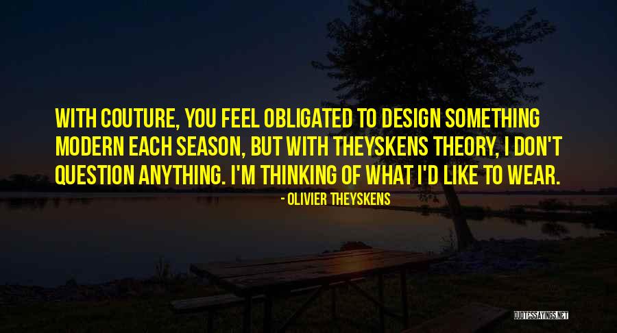 Design Theory Quotes By Olivier Theyskens Design Theory Quotes By Olivier Theyskens