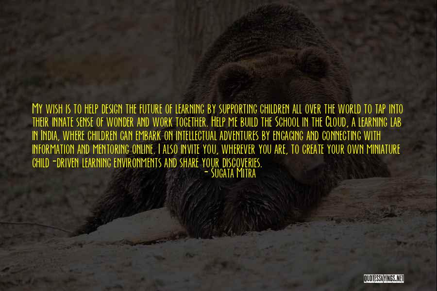 Design Your Future Quotes By Sugata Mitra Design Your Future Quotes By Sugata Mitra
