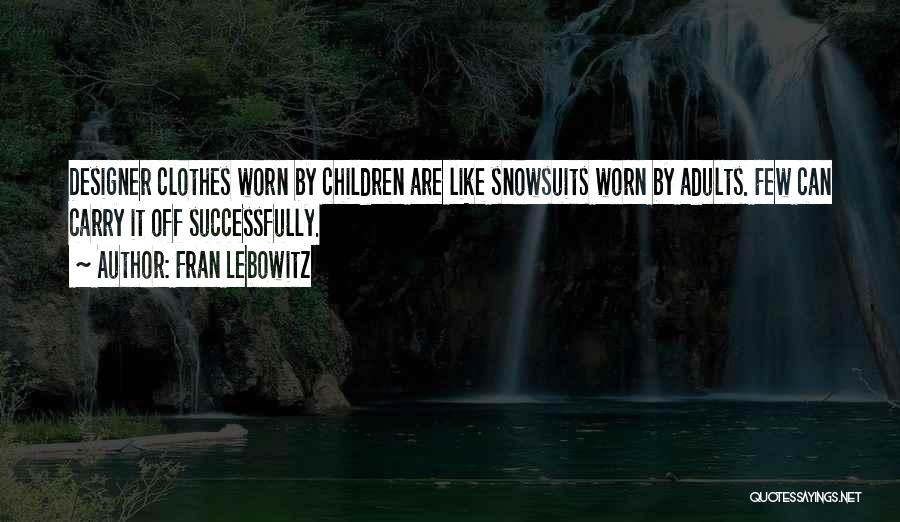 Designer Clothes Quotes By Fran Lebowitz