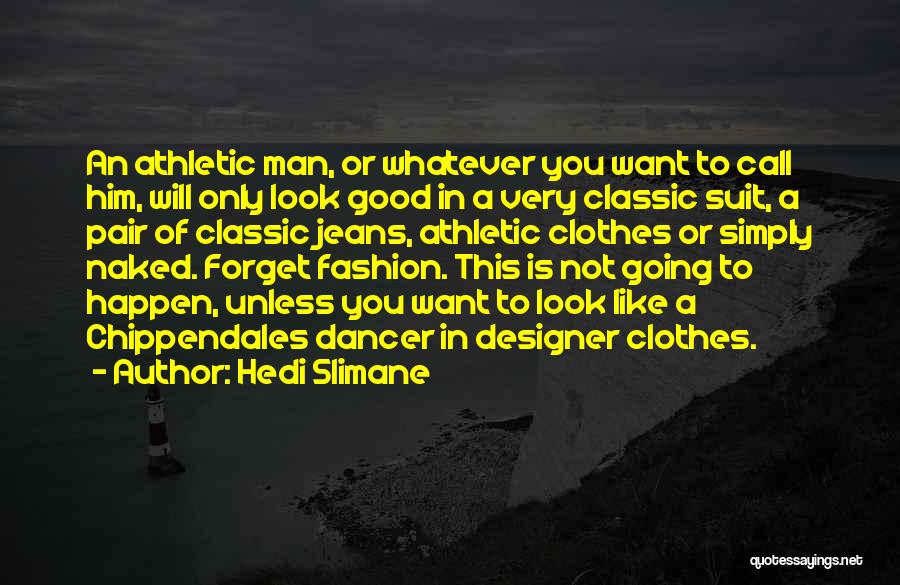 Designer Clothes Quotes By Hedi Slimane