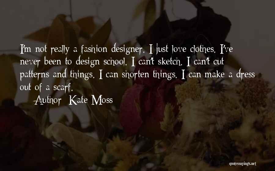 Designer Clothes Quotes By Kate Moss