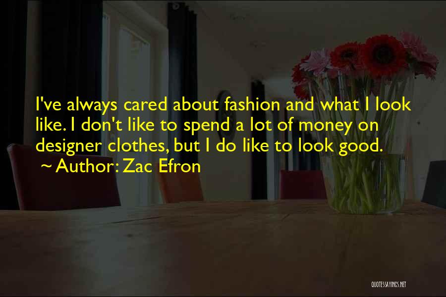 Designer Clothes Quotes By Zac Efron