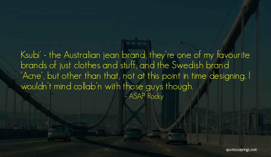 Designing Clothes Quotes By ASAP Rocky