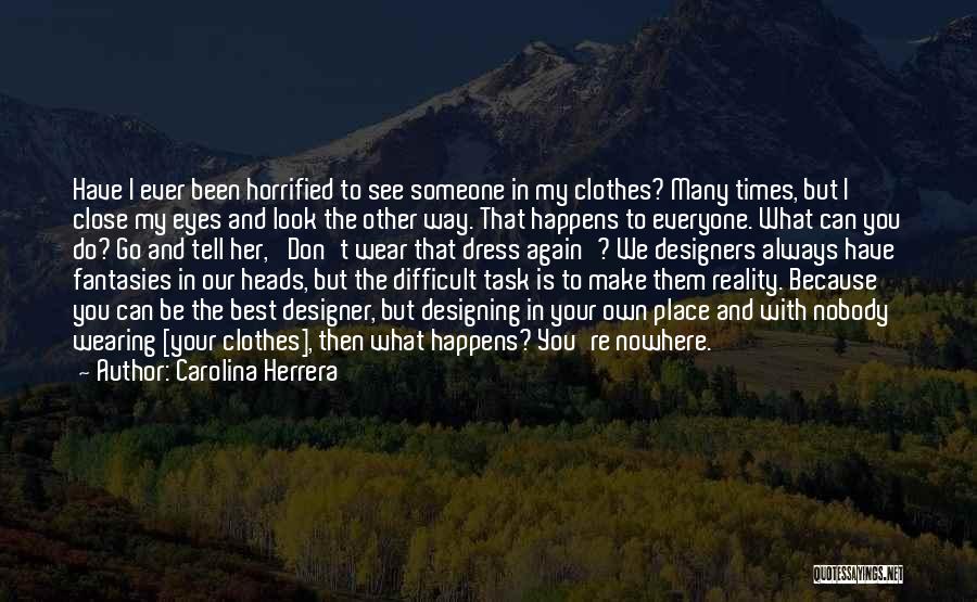 Designing Clothes Quotes By Carolina Herrera
