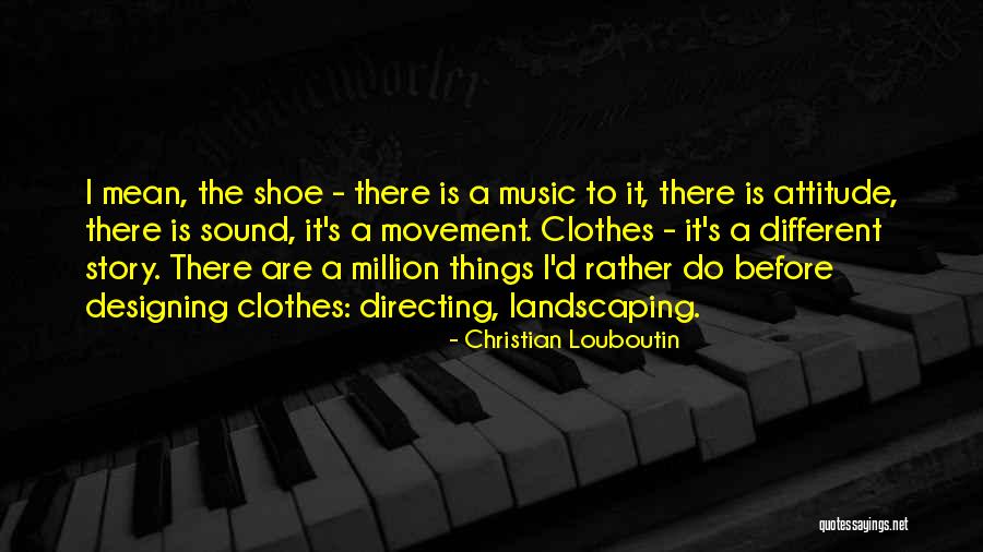 Designing Clothes Quotes By Christian Louboutin