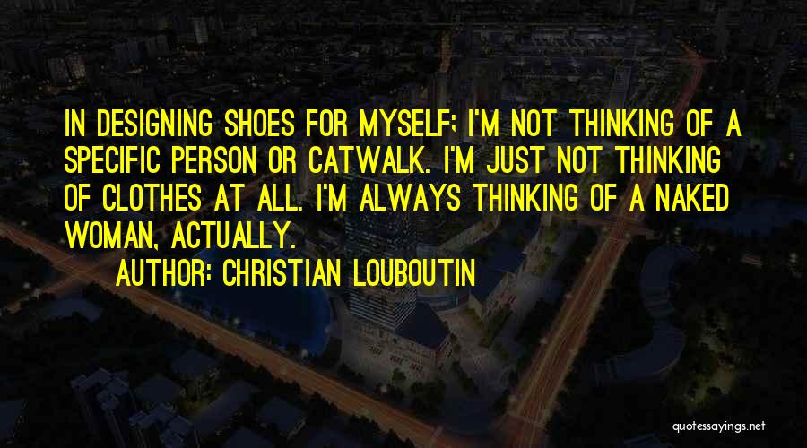 Designing Clothes Quotes By Christian Louboutin