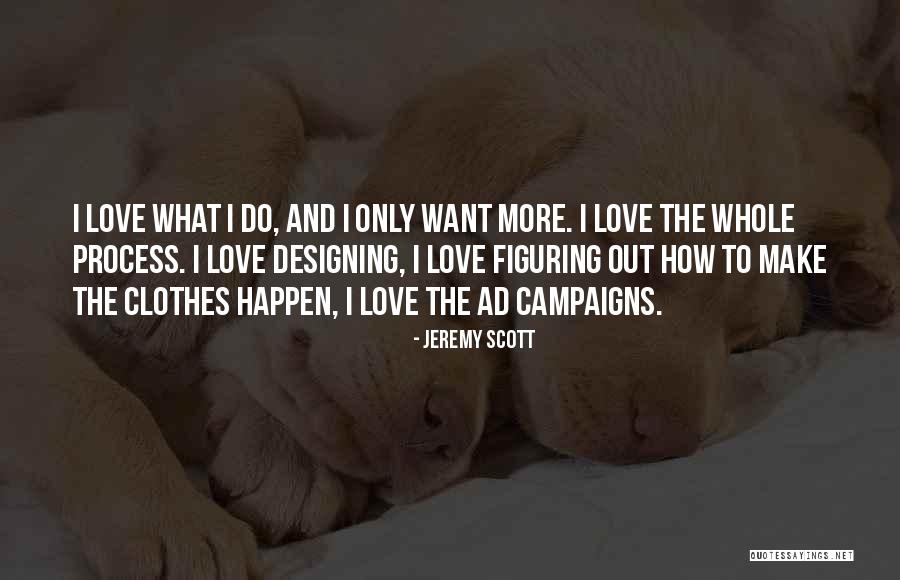 Designing Clothes Quotes By Jeremy Scott Designing Clothes Quotes By Jeremy Scott