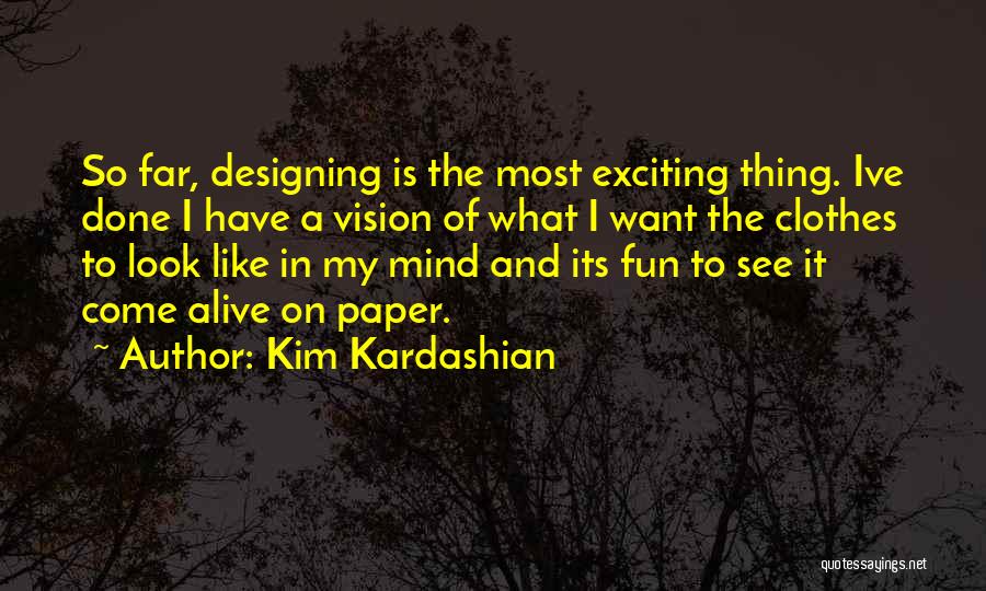 Designing Clothes Quotes By Kim Kardashian