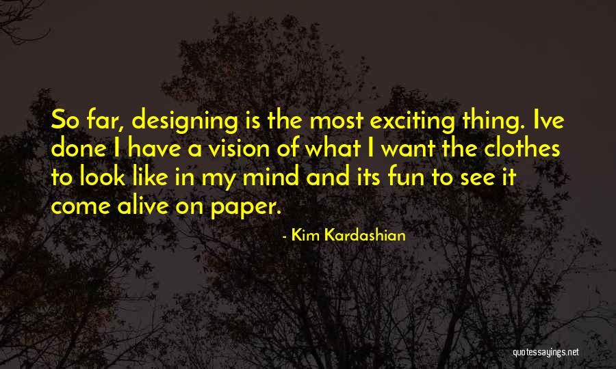 Designing Clothes Quotes By Kim Kardashian