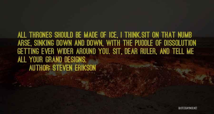 Designs To Go Around Quotes By Steven Erikson