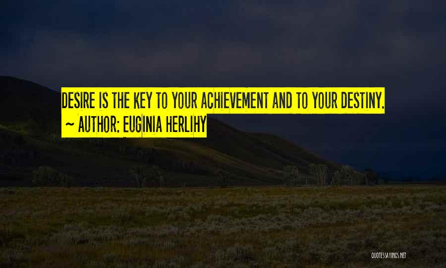 Desire And Achievement Quotes By Euginia Herlihy