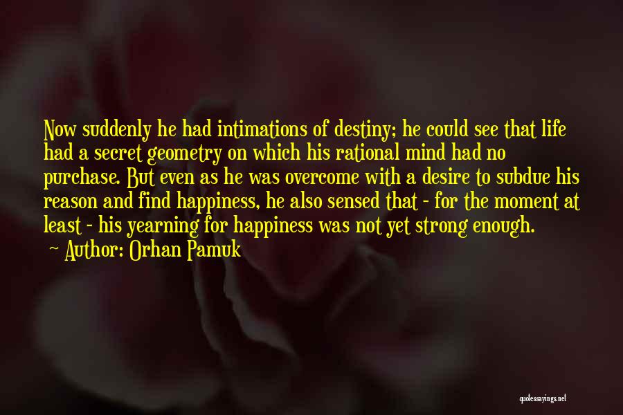 Desire And Destiny Quotes By Orhan Pamuk