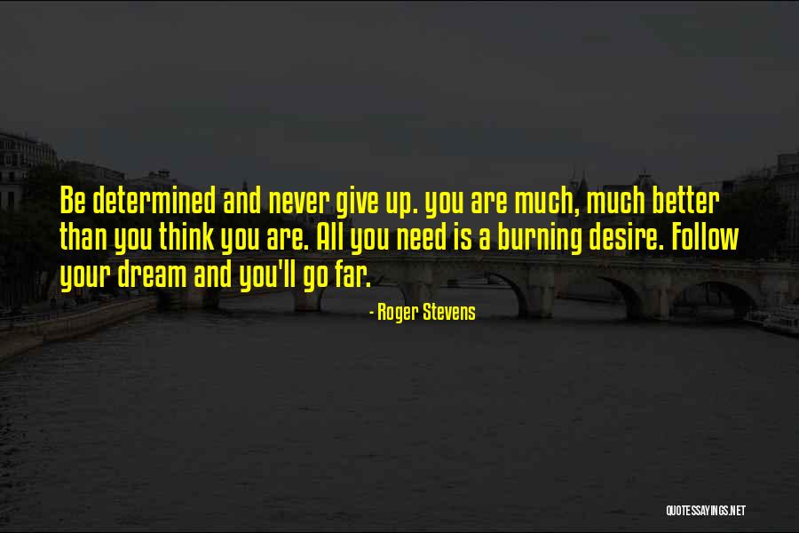 Desire And Dream Quotes By Roger Stevens Desire And Dream Quotes By Roger Stevens