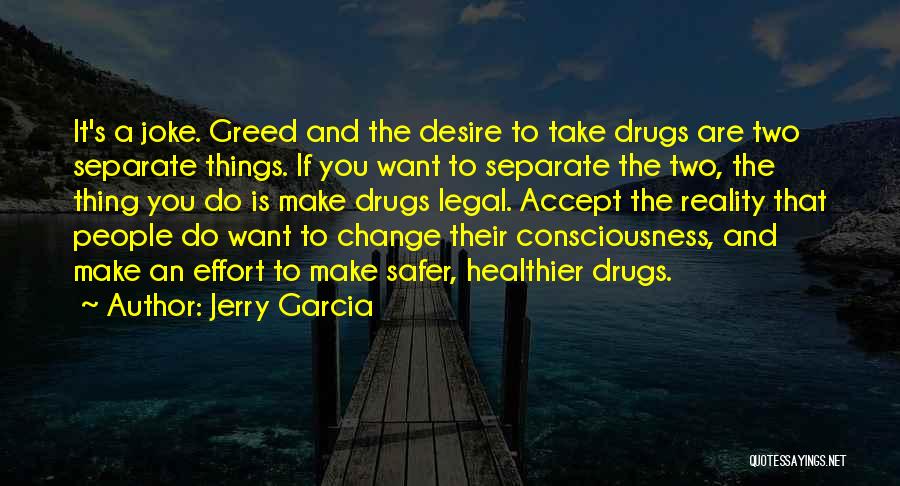 Desire And Greed Quotes By Jerry Garcia Desire And Greed Quotes By Jerry Garcia