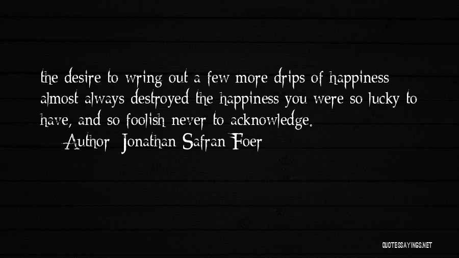 Desire And Happiness Quotes By Jonathan Safran Foer