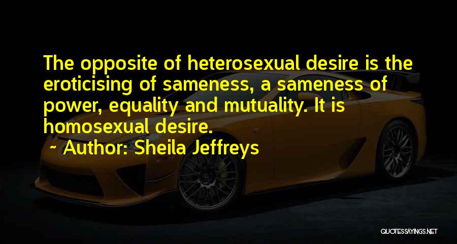 Desire And Power Quotes By Sheila Jeffreys