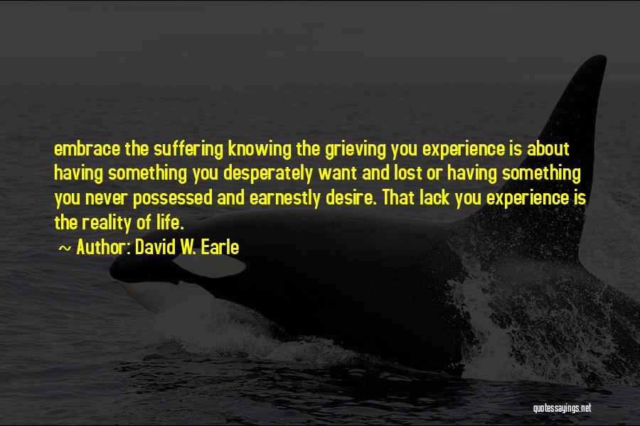 Desire And Suffering Quotes By David W. Earle