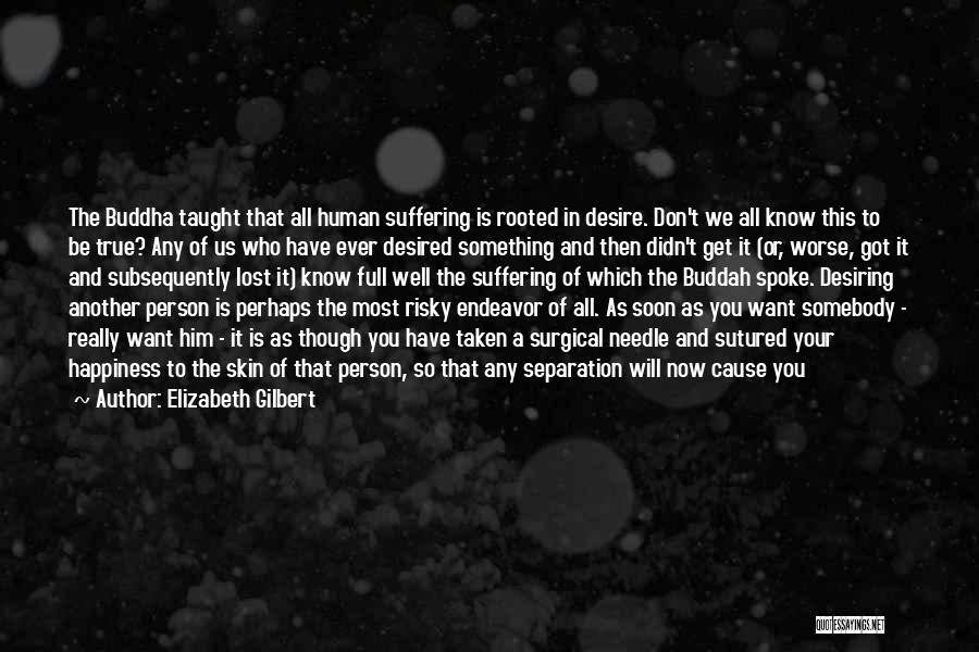 Desire And Suffering Quotes By Elizabeth Gilbert