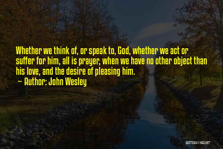 Desire And Suffering Quotes By John Wesley