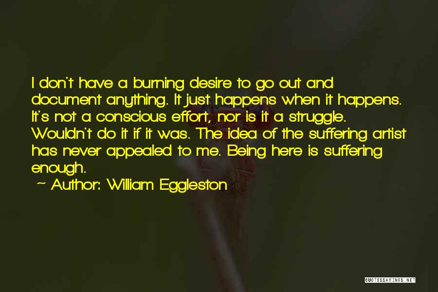 Desire And Suffering Quotes By William Eggleston