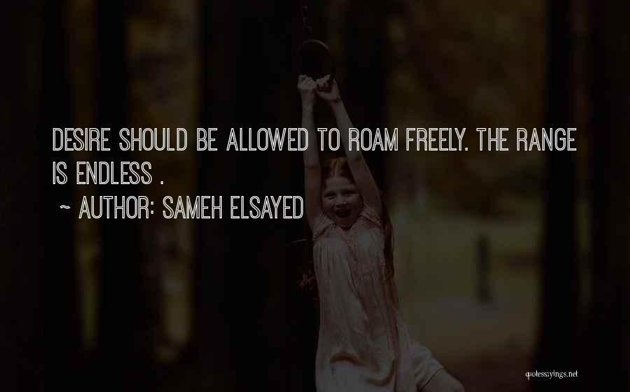 Desire Endless Quotes By Sameh Elsayed