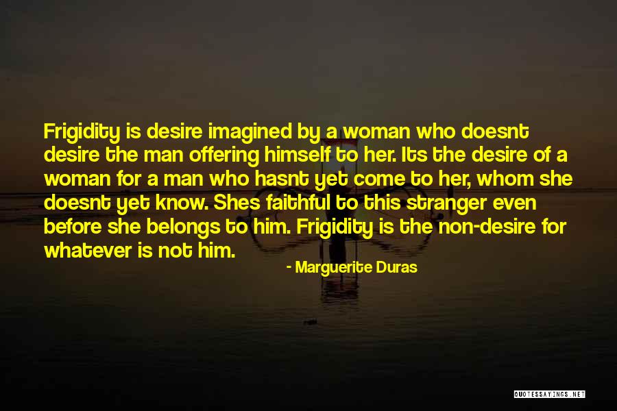 Desire For A Woman Quotes By Marguerite Duras Desire For A Woman Quotes By Marguerite Duras