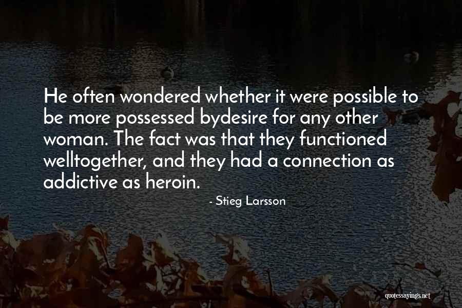 Desire For A Woman Quotes By Stieg Larsson Desire For A Woman Quotes By Stieg Larsson