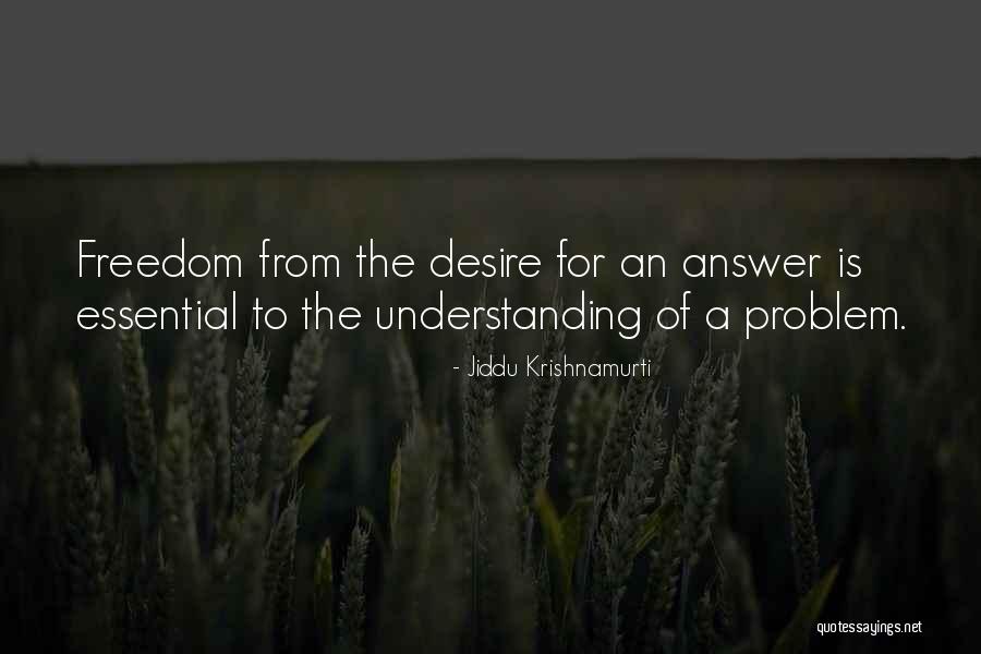 Desire For Freedom Quotes By Jiddu Krishnamurti Desire For Freedom Quotes By Jiddu Krishnamurti