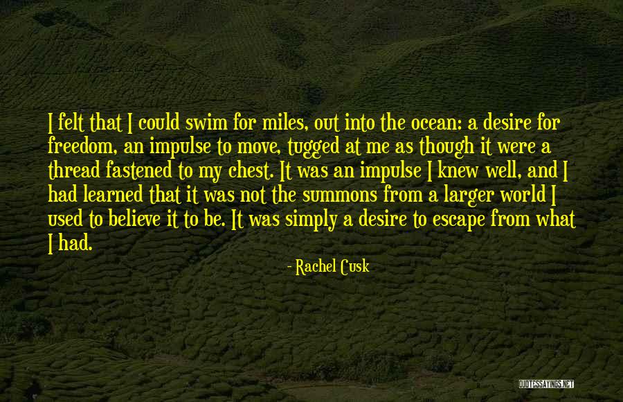 Desire For Freedom Quotes By Rachel Cusk Desire For Freedom Quotes By Rachel Cusk