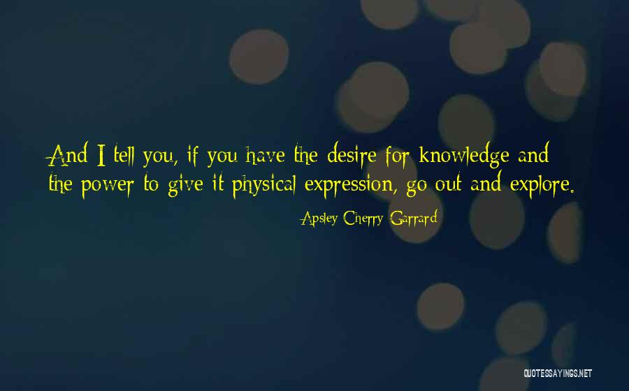 Desire For Power Quotes By Apsley Cherry-Garrard Desire For Power Quotes By Apsley Cherry-Garrard