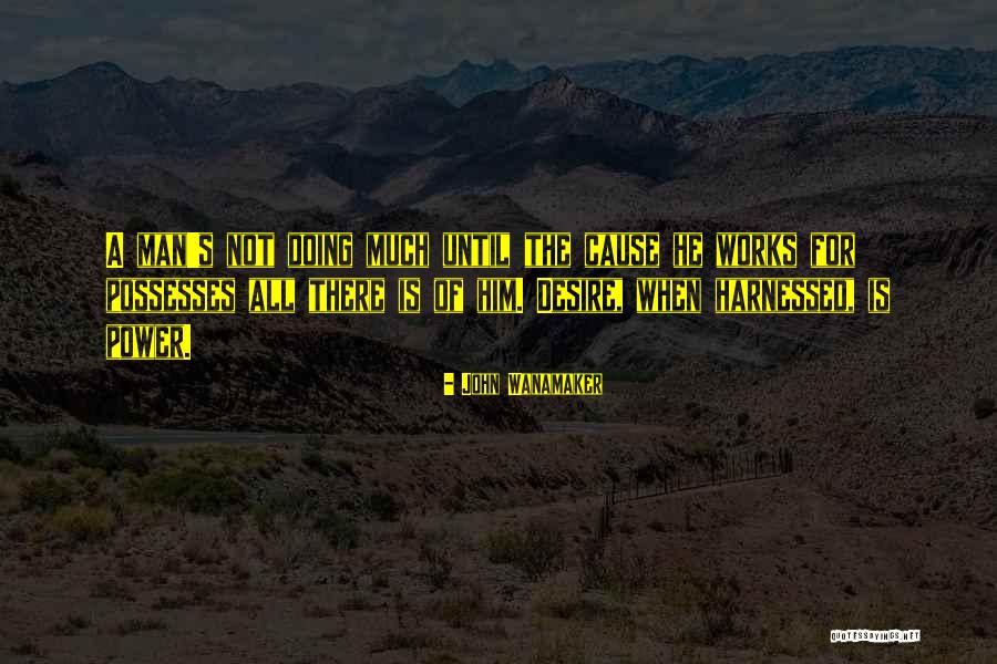 Desire For Power Quotes By John Wanamaker Desire For Power Quotes By John Wanamaker