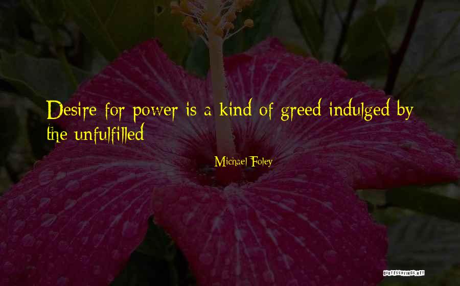 Desire For Power Quotes By Michael Foley Desire For Power Quotes By Michael Foley