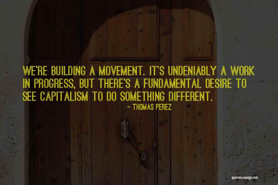 Desire For Something Different Quotes By Thomas Perez Desire For Something Different Quotes By Thomas Perez