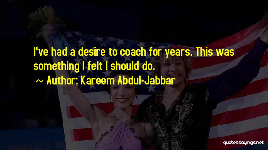 Desire For Something Quotes By Kareem Abdul-Jabbar