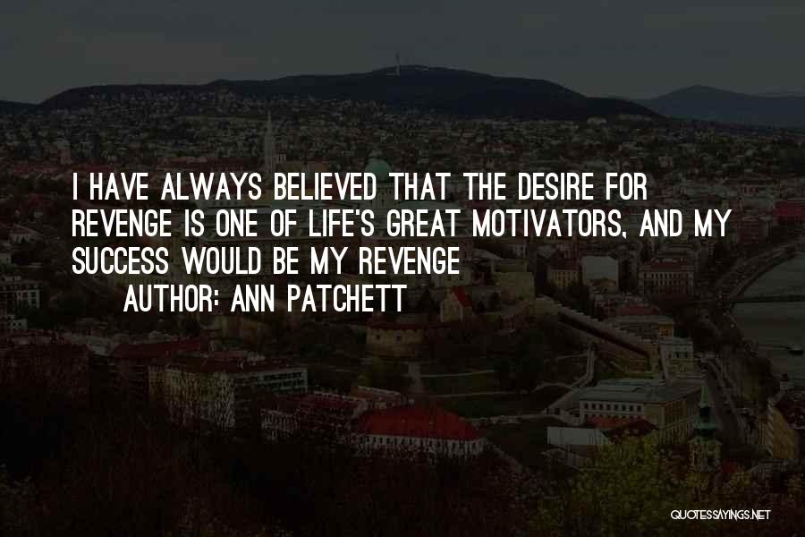 Desire For Success Quotes By Ann Patchett