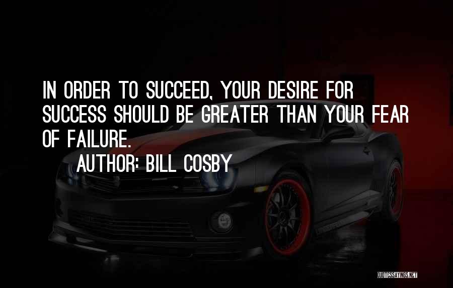 Desire For Success Quotes By Bill Cosby