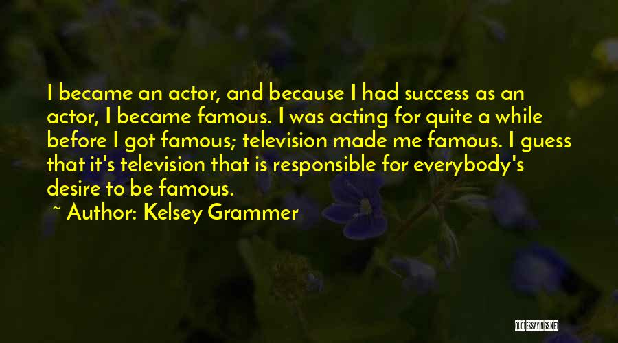 Desire For Success Quotes By Kelsey Grammer