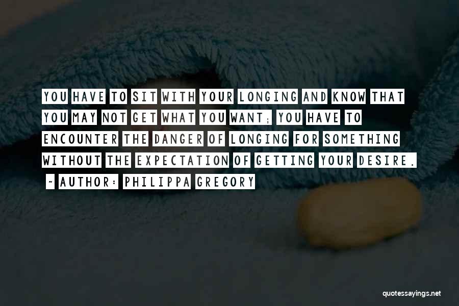 Desire Longing Quotes By Philippa Gregory