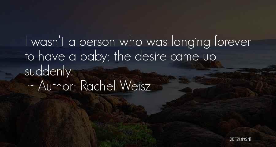 Desire Longing Quotes By Rachel Weisz