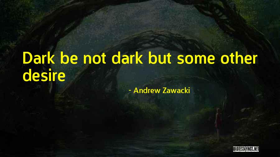 Desire Poetry Quotes By Andrew Zawacki Desire Poetry Quotes By Andrew Zawacki